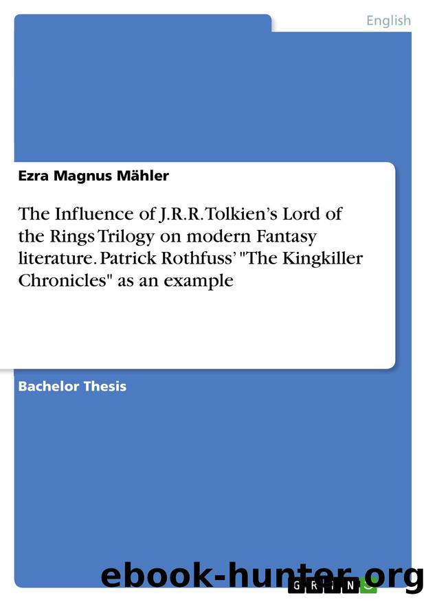 The Influence of J.R.R. Tolkien s Lord of the Rings Trilogy on modern Fantasy literature. Patrick Rothfuss  "The Kingkiller Chronicles" as an example, English Language and Literatu by Ezra Magnus Mähler