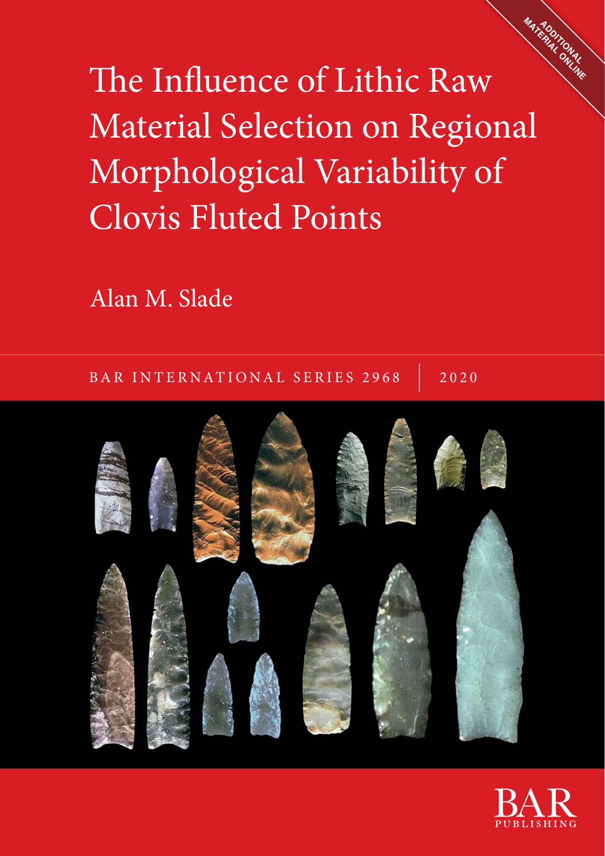 The Influence of Lithic Raw Material Selection on Regional Morphological Variability of Clovis Fluted Points by Alan M. Slade