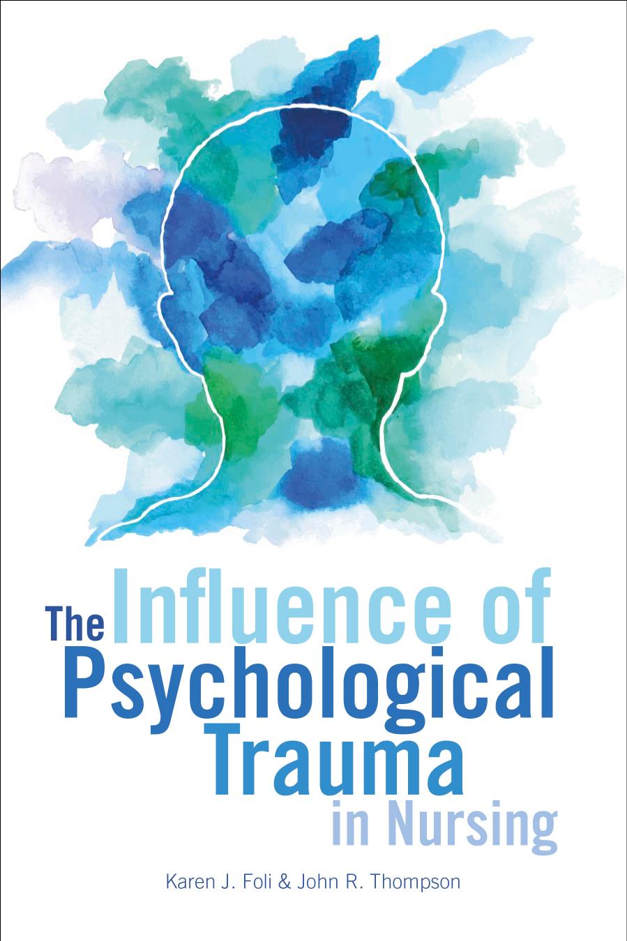 The Influence of Psychological Trauma in Nursing by Karen J. Foli;John R. Thompson;