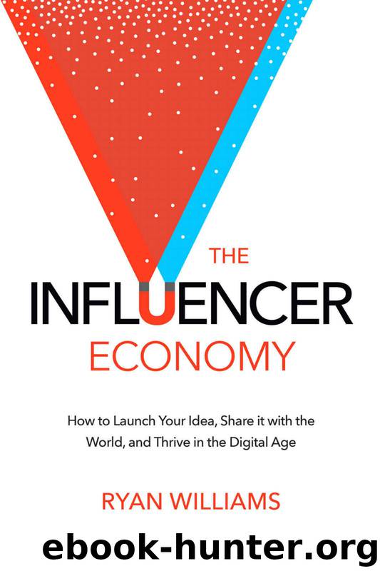 The Influencer Economy: How to Launch Your Idea, Share It with the World, and Thrive in the Digital Age by Ryan Williams