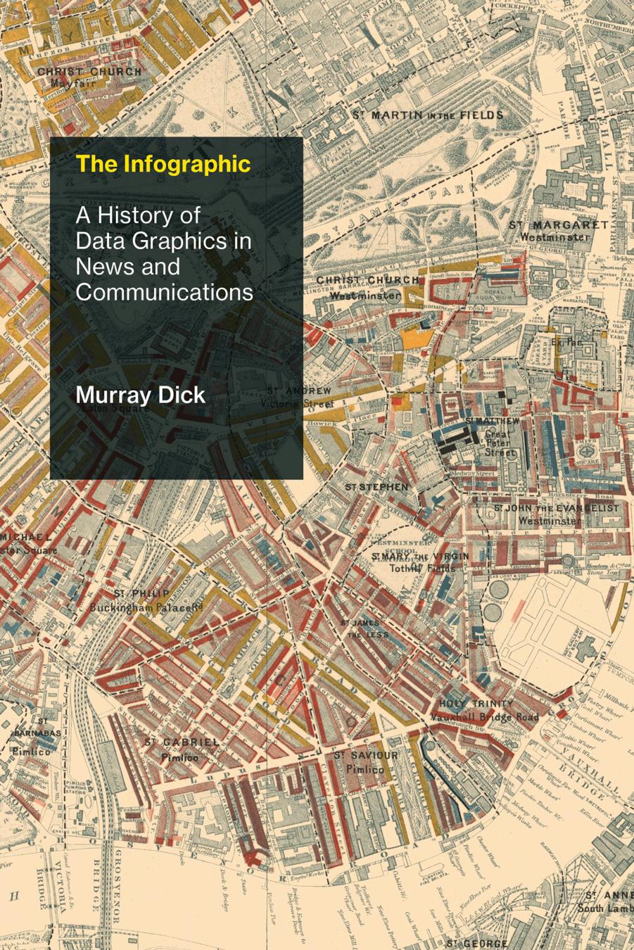 The Infographic: A History of Data Graphics in News and Communications by Murray Dick