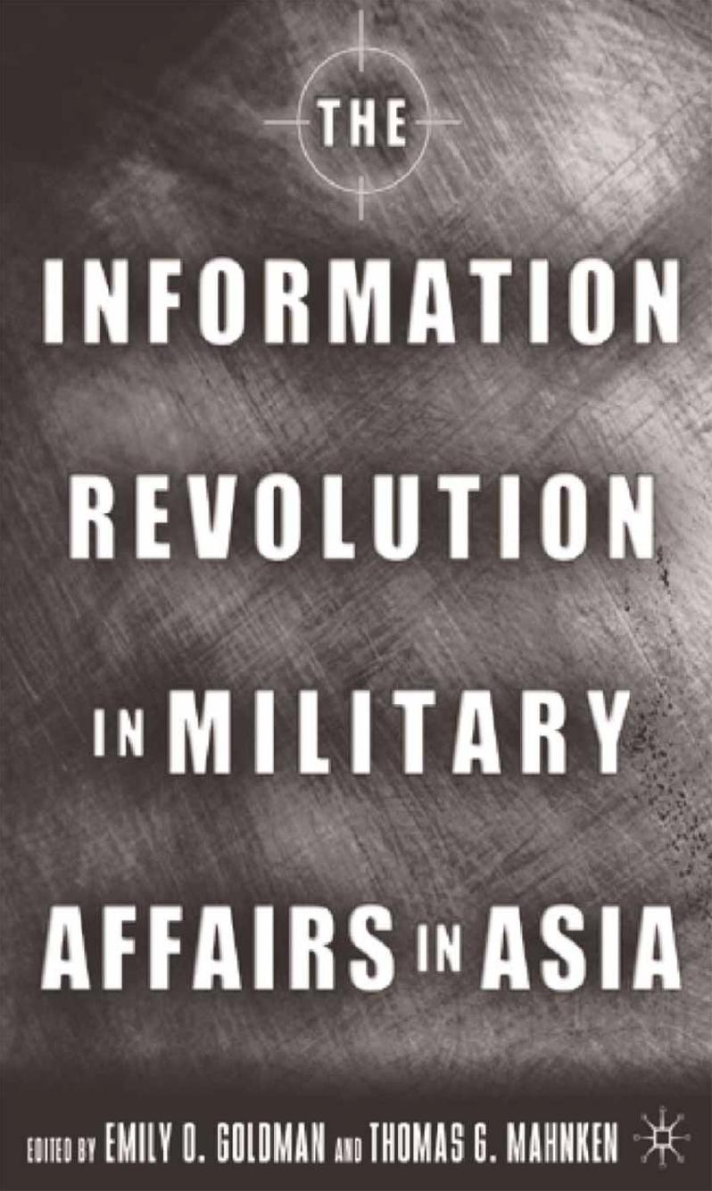 The Information Revolution in Military Affairs in Asia by Emily O. Goldman Thomas G. Mahnken (eds.)