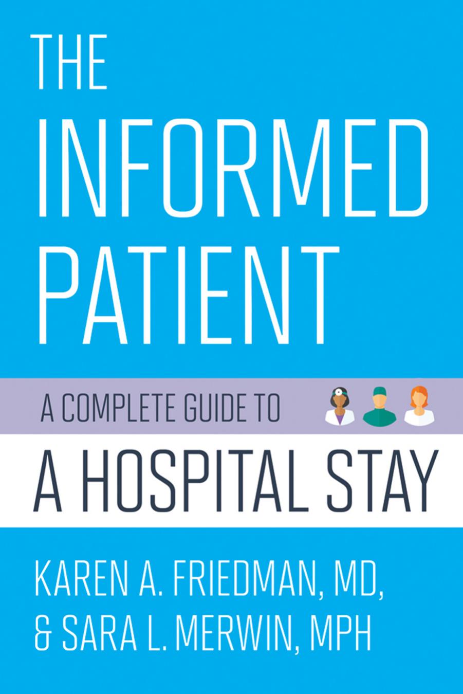 The Informed Patient: A Complete Guide to a Hospital Stay by Karen A. Friedman M.D. & Sara L. Merwin MPH