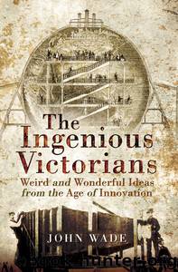 The Ingenious Victorians by John Wade