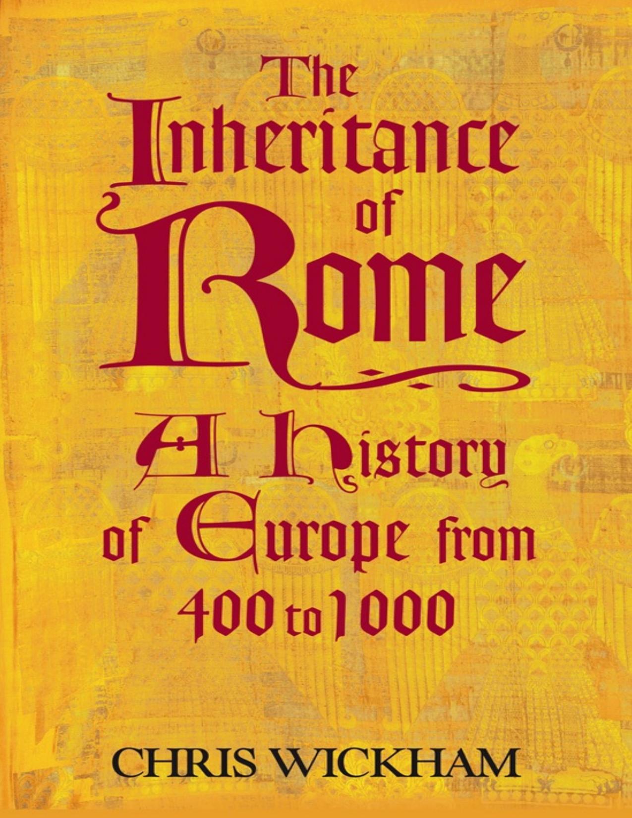 The Inheritance of Rome: A History of Europe from 400 to 1000 by Chris Wickham