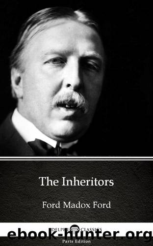 The Inheritors by Ford Madox Ford--Delphi Classics (Illustrated) by Ford Madox Ford