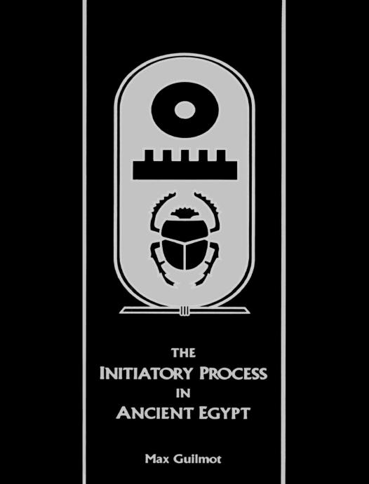 The Initiatory Process in Ancient Egypt (Rosicrucian Order AMORC Kindle Editions) by Max Guilmot
