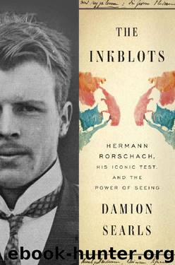 The Inkblots: Hermann Rorschach, His Iconic Test, and the Power of Seeing by Damion Searls