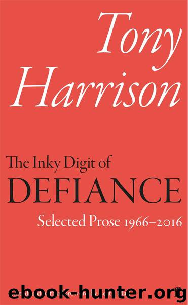 The Inky Digit of Defiance: Selected Prose 1966–2016 by Tony Harrison