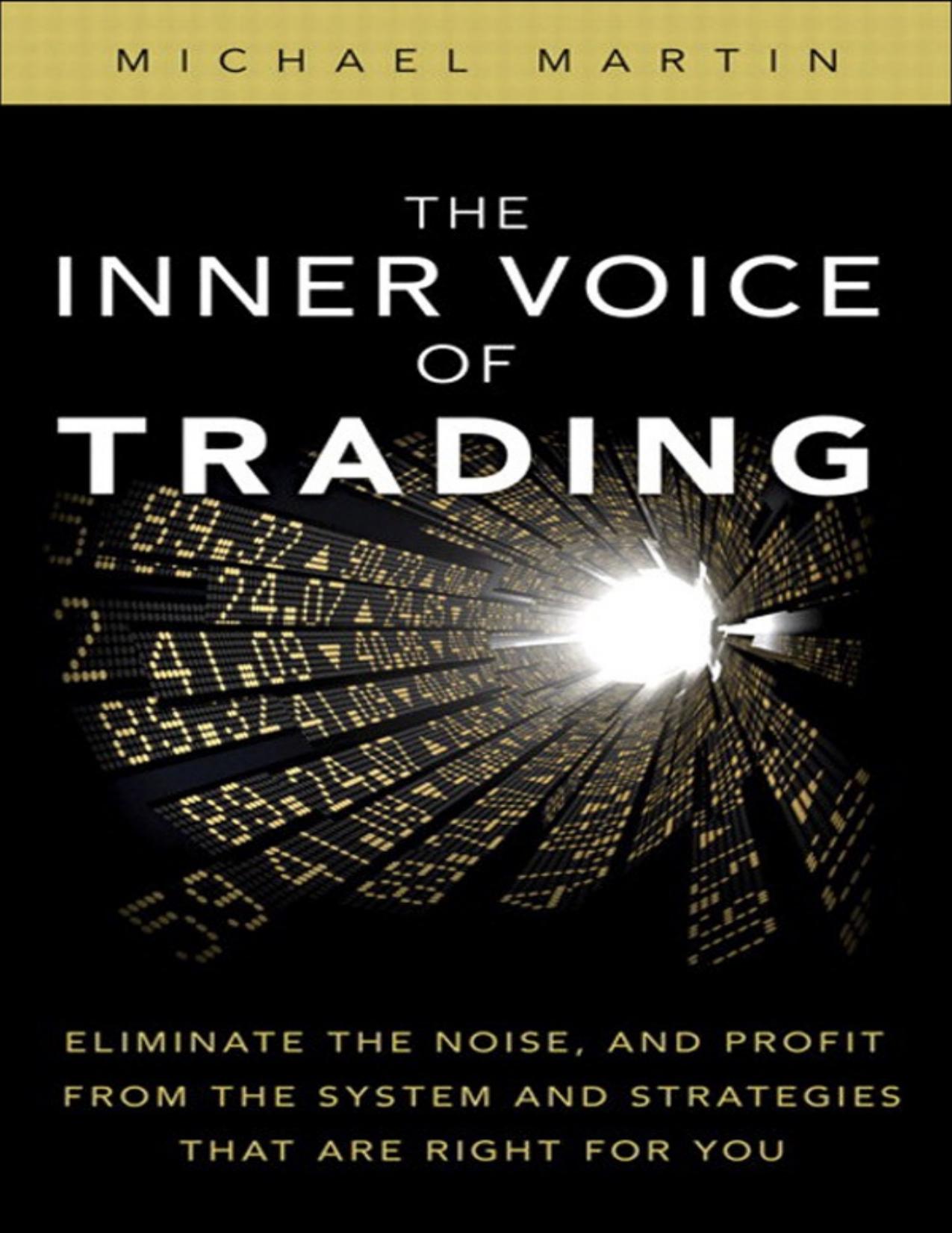 The Inner Voice of Trading: Eliminate the Noise, and Profit from the Strategies That Are Right for You - PDFDrive.com by Michael Martin