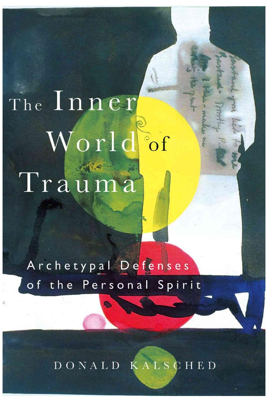 The Inner World of Trauma: Archetypal Defences of the Personal Spirit by Donald Kalsched