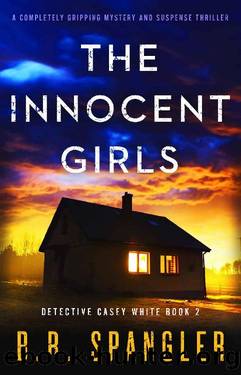 The Innocent Girls: A completely gripping mystery and suspense thriller (Detective Casey White Book 2) by B.R. Spangler