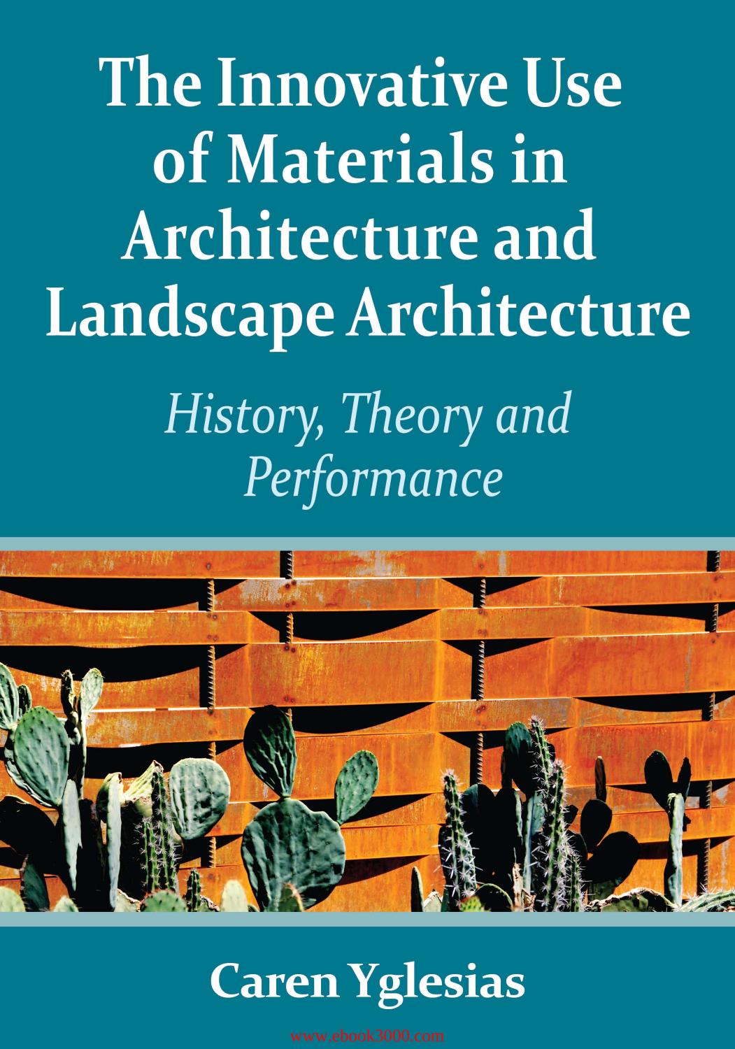 The Innovative Use of Materials in Architecture and Landscape Architecture: History, Theory and Performance by Unknow