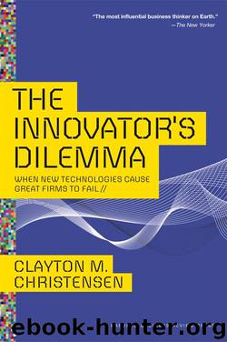 The Innovator's Dilemma: When New Technologies Cause Great Firms to Fail (Management of Innovation and Change) by Clayton M. Christensen