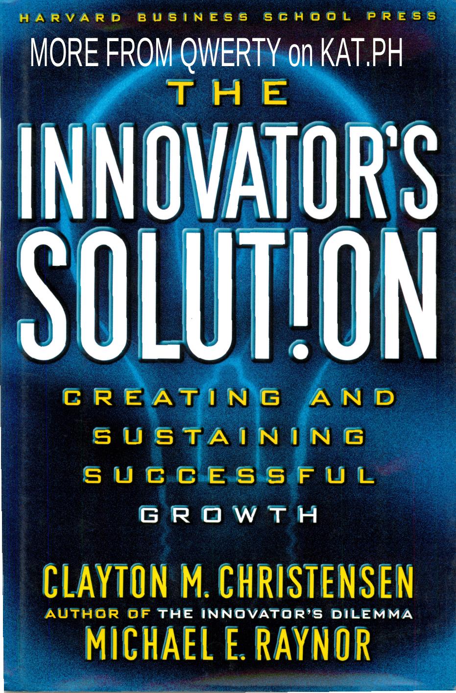 The Innovator's Solution by Creating & Sustaining Successful Growth by Clayton Christensen (pdf)
