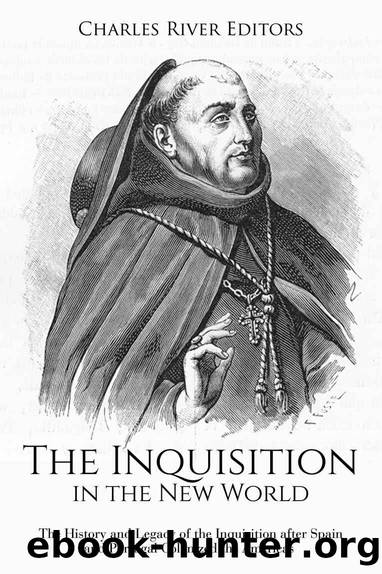 The Inquisition in the New World: The History and Legacy of the Inquisition after Spain and Portugal Colonized the Americas by Charles River Editors