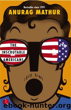 The Inscrutable Americans by Anurag Mathur
