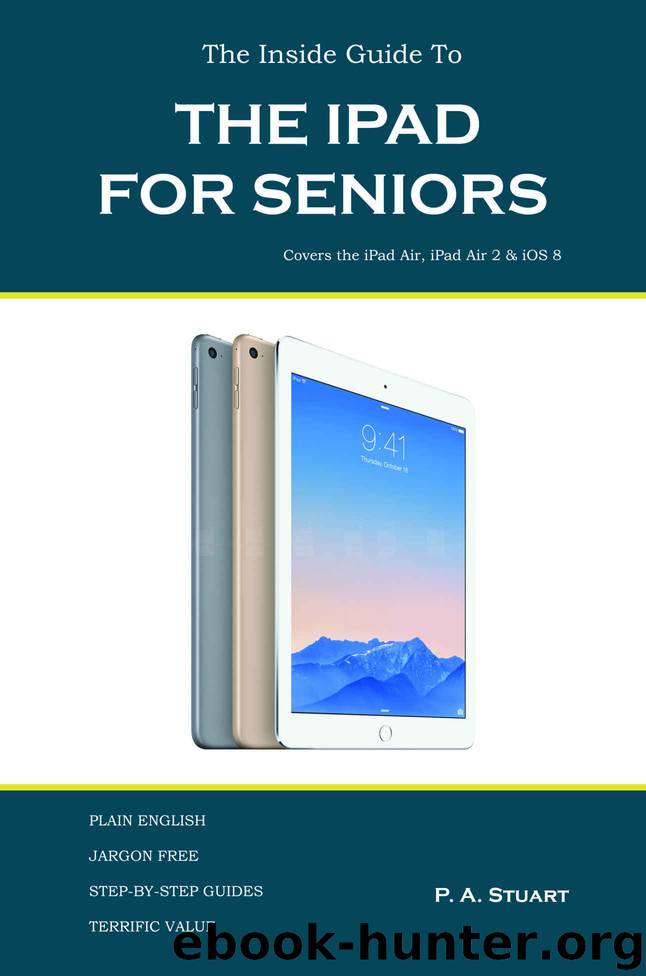 The Inside Guide to The iPad for Seniors by P. A. Stuart