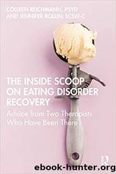 The Inside Scoop on Eating Disorder Recovery: Advice From Two Therapists Who Have Been There by Colleen Reichmann & Jennifer Rollin