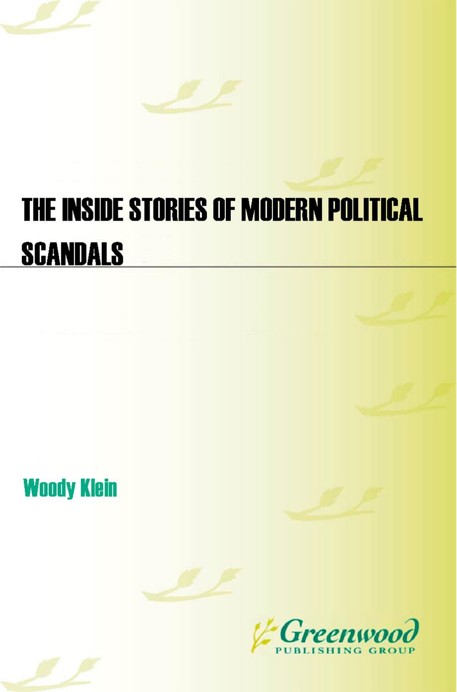 The Inside Stories of Modern Political Scandals: How Investigative Reporters Have Changed the Course of American History by Woody Klein