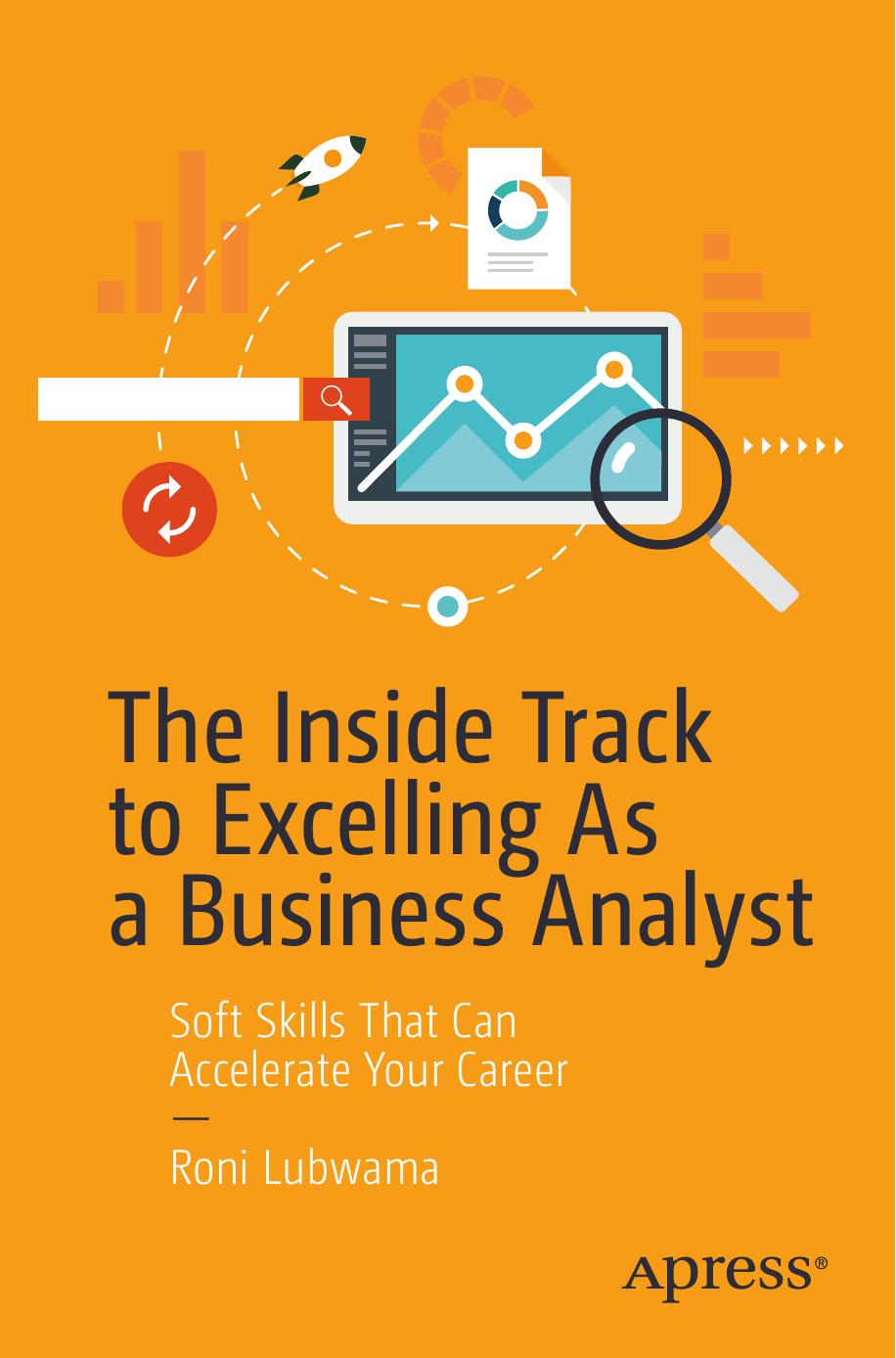 The Inside Track to Excelling As a Business Analyst: Soft Skills That Can Accelerate Your Career by Roni Lubwama