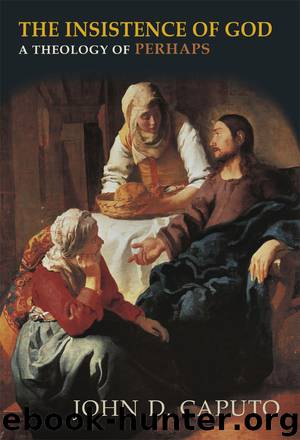 The Insistence of God: A Theology of Perhaps (Indiana Series in the Philosophy of Religion) by John D. Caputo