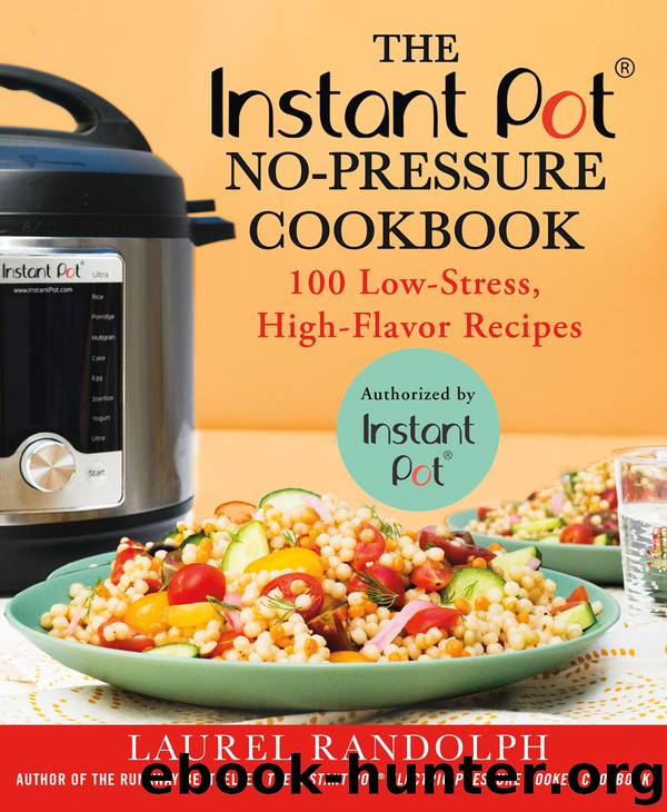 The Instant Pot&#174; No-Pressure Cookbook by Laurel Randolph