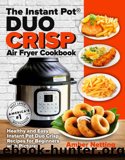 The Instant PotÂ® DUO CRISP Air Fryer Cookbook: Healthy and Easy Instant Pot Duo Crisp Recipes for Beginners with Pictures by Amber Netting