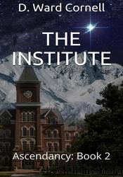 The Institute Ascendancy by D. Ward Cornell