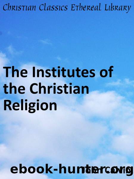The Institutes of the Christian Religion by John Calvin
