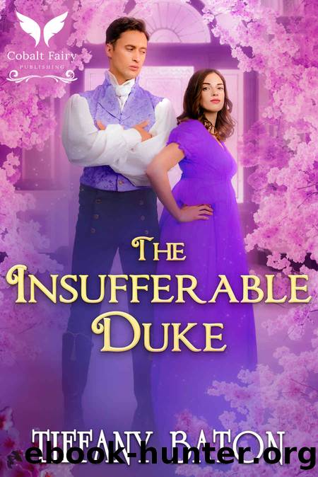 The Insufferable Duke: A Historical Regency Romance Novel by Tiffany Baton