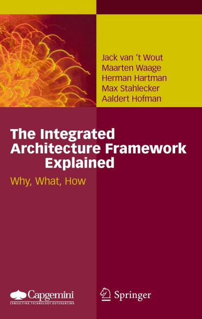 The Integrated Architecture Framework Explained: Why, What, How by Jack van't Wout Maarten Waage Herman Hartman Max Stahlecker Aaldert Hofman (auth.)