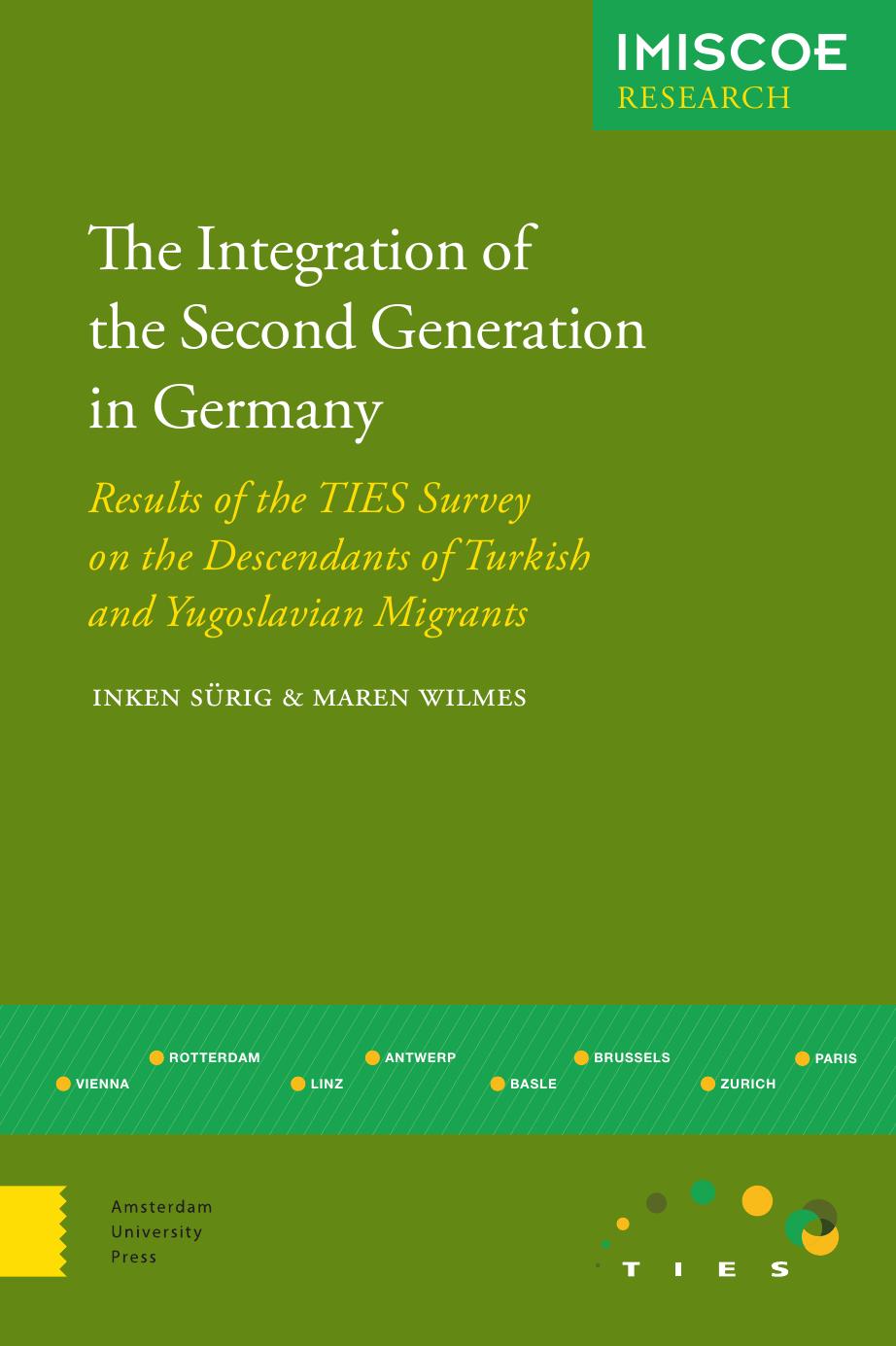 The Integration of the Second Generation in Germany: Results of the TIES Survey on the Descendants of Turkish and Yugoslavian Immigrants by Inken Sürig and Maren Wilmes