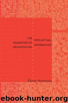 The Intellectual Foundation of Information Organization (Digital Libraries and Electronic Publishing) by Elaine Svenonius