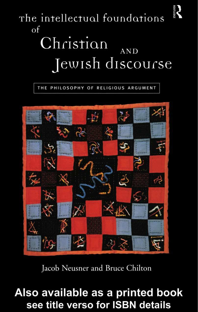 The Intellectual Foundations of Christian and Jewish Discourse: The Philosophy of Religious Argument by Jacob Neusner and Bruce Chilton