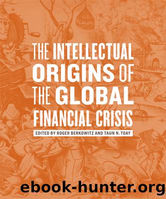 The Intellectual Origins of the Global Financial Crisis by Berkowitz Roger;Toay Taun N.;