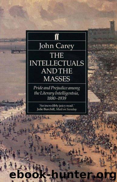 The Intellectuals and the Masses: Pride and Prejudice Among the Literary Intelligentsia 1880-1939 by John Carey
