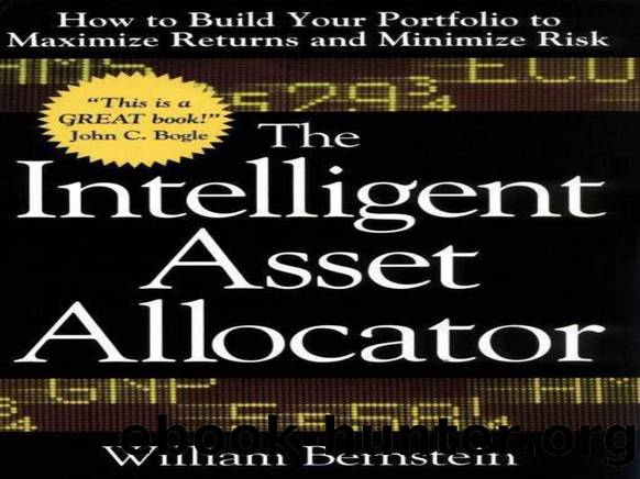 The Intelligent Asset Allocator: How to Build Your Portfolio to Maximize Returns and Minimize Risk by Bernstein William