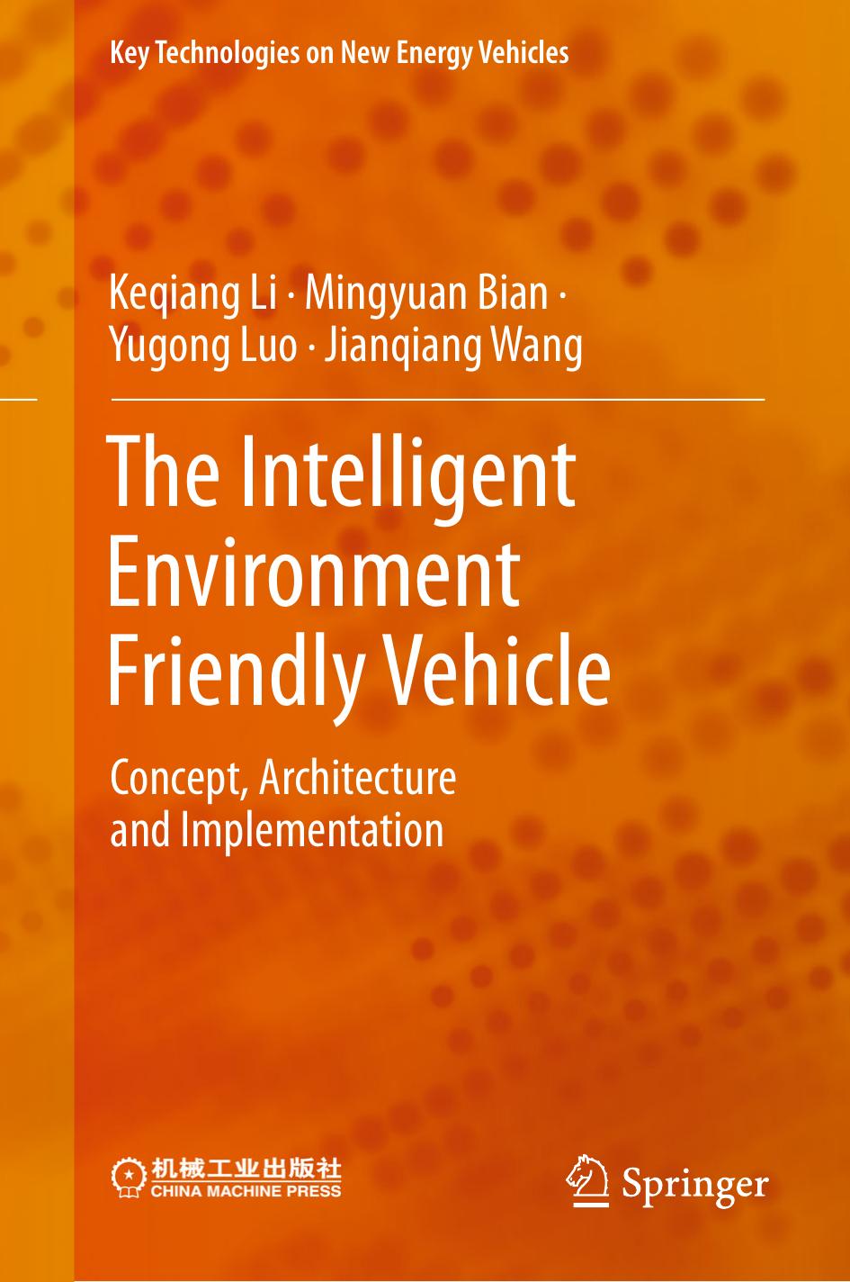 The Intelligent Environment Friendly Vehicle: Concept, Architecture and Implementation by Keqiang Li Mingyuan Bian Yugong Luo Jianqiang Wang