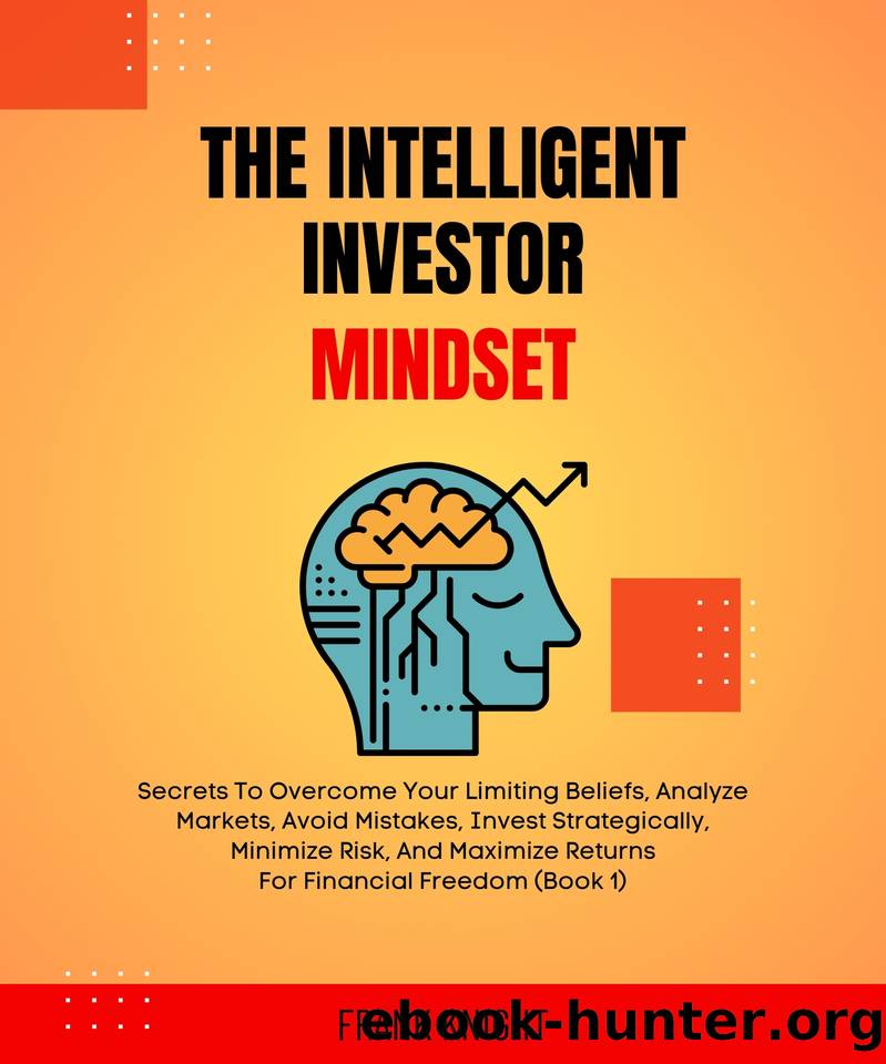 The Intelligent Investor Mindset: Secrets To Overcome Your Limiting Beliefs, Analyze Markets, Avoid Mistakes, Invest Strategically, Minimize Risk, And Maximize Returns For Financial Freedom (Book 1). by Clark Steven & Knight Frank