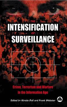 The Intensification of Surveillance: Crime, Terrorism and Warfare in the Information Age by Kirstie Ball & Frank Webster