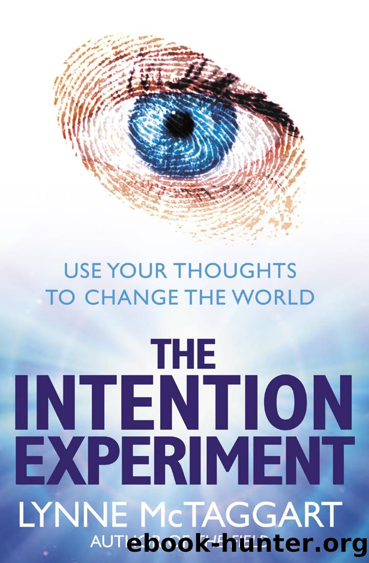 The Intention Experiment: Using Your Thoughts to Change Your Life and the World by Lynne McTaggart