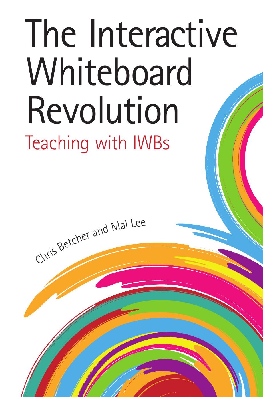 The Interactive Whiteboard Revolution: Teaching With Iwbs by Chris Betcher Mal Lee