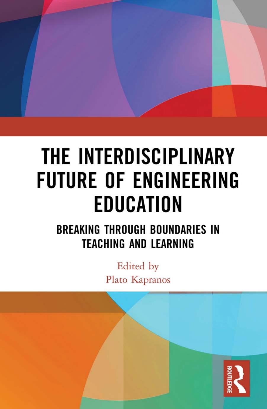 The Interdisciplinary Future of Engineering Education : Breaking Through Boundaries in Teaching and Learning by Plato Kapranos