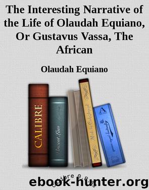 The Interesting Narrative of the Life of Olaudah Equiano, Or Gustavus Vassa, the African Written by Himself by Olaudah Equiano