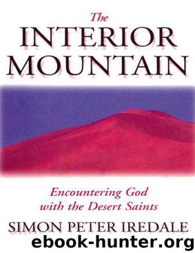 The Interior Mountain: Encountering God with the Desert Saints by Simon Peter Iredale