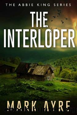The Interloper (Abbie King Thrillers Book 4) by Mark Ayre