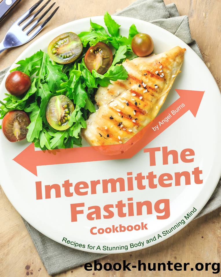 The Intermittent Fasting Cookbook: Recipes for A Stunning Body and A Stunning Mind by Burns Angel