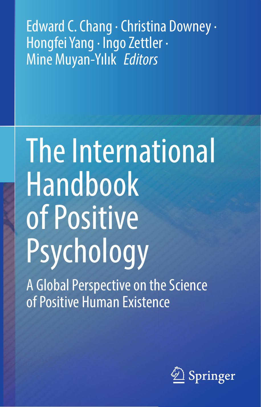 The International Handbook of Positive Psychology: A Global Perspective on the Science of Positive Human Existence by Edward C. Chang Christina Downey Hongfei Yang Ingo Zettler Mine Muyan-Yılık