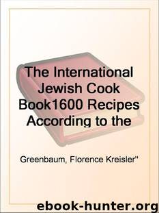 The International Jewish Cook Book 1600 Recipes According to the Jewish Dietary Laws with the Rules for Kashering; The Favorite Recipes of America, Austria, ... Russia, France, Poland, Roumania, Etc., Etc. by Greenbaum Florence Kreisler